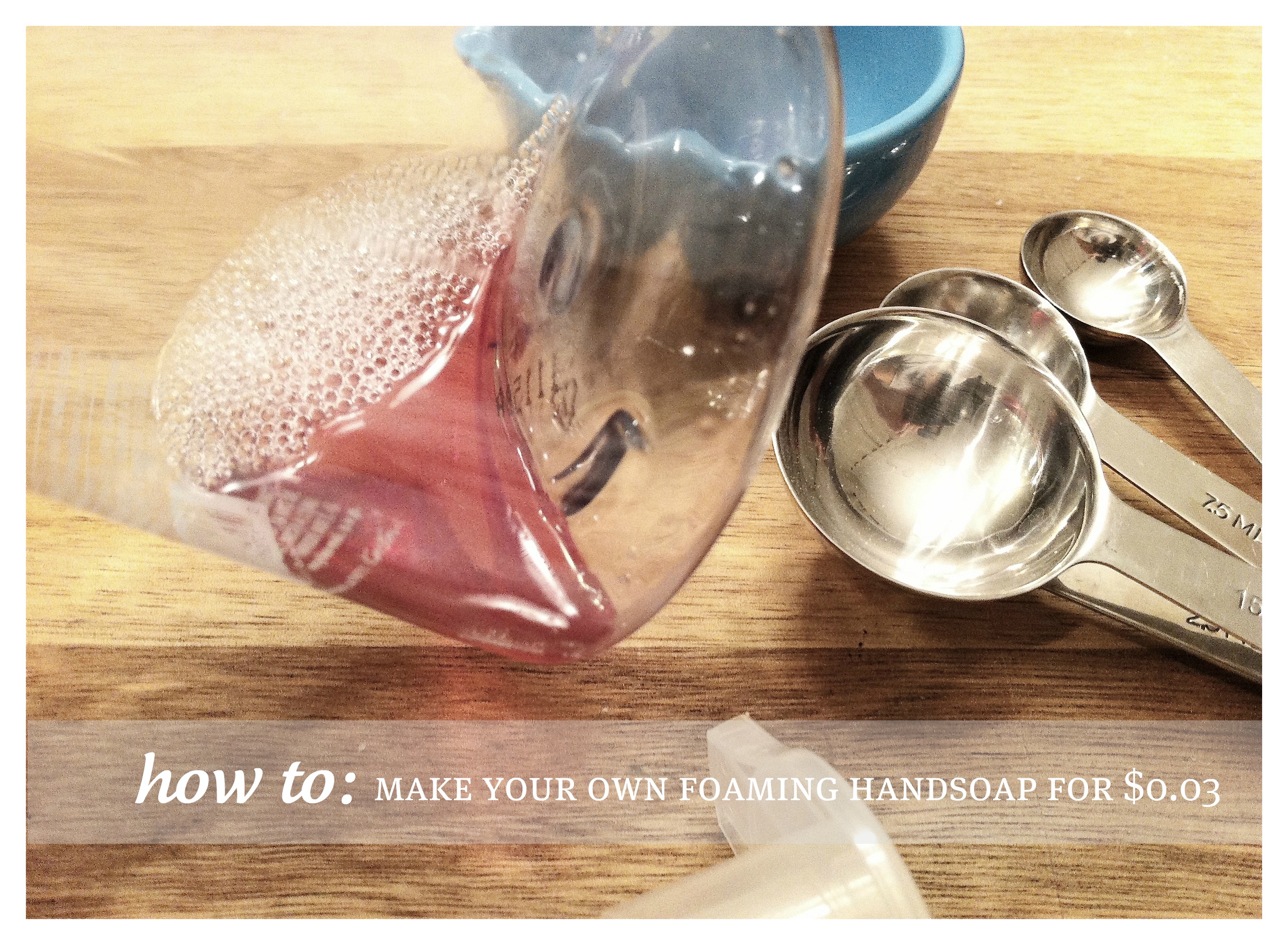 how to: make foaming handsoap for $0.03 skip the chemicals