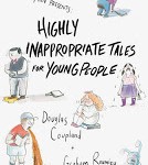 Staff Pick - Highly Inappropriate Tales for Young People by Douglas Coupland